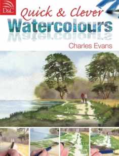 Quick & Clever Watercolours: Step-By-Step Projects for Spectacular Results
