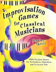Improvisation Games for Classical Musicians: A Collection of Musical Games With Suggestions for Use/G7173