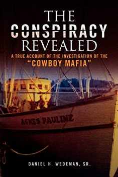 The Conspiracy Revealed: A true account of the investigation of the "Cowboy Mafia"