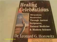 Healing Celebrations: Miraculous Recoveries Through Ancient Scriptures, Natural Medicine & Modern Science