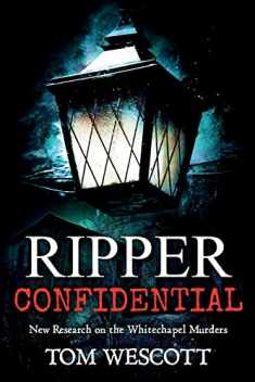 Ripper Confidential: New Research on the Whitechapel Murders (Jack the Ripper)