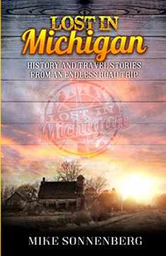 Lost In Michigan: History and Travel Stories from an Endless Road Trip