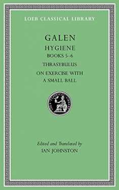 Hygiene, Volume II: Books 5–6. Thrasybulus. On Exercise with a Small Ball (Loeb Classical Library)