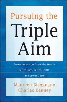 Pursuing the Triple Aim: Seven Innovators Show the Way to Better Care, Better Health, and Lower Costs