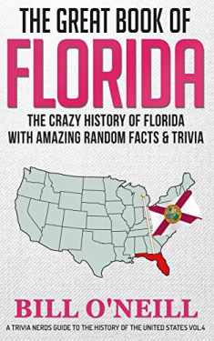 The Great Book of Florida: The Crazy History of Florida with Amazing Random Facts & Trivia (A Trivia Nerds Guide to the History of the United States)