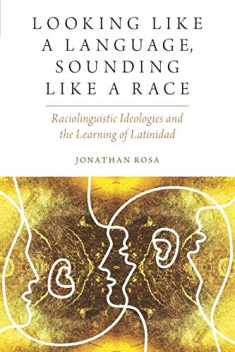 Looking like a Language, Sounding like a Race: Raciolinguistic Ideologies and the Learning of Latinidad (Oxf Studies in Anthropology of Language)