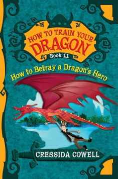 How to Train Your Dragon: How to Betray a Dragon's Hero (How to Train Your Dragon, 11)