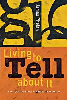 Living to Tell about It: A Rhetoric and Ethics of Character Narration