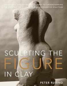 Sculpting the Figure in Clay: An Artistic and Technical Journey to Understanding the Creative and Dynamic Forces in Figurative Sculpture
