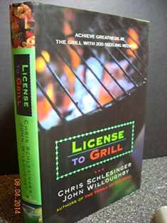 License to Grill: Achieve Greatness At The Grill With 200 Sizzling Recipes