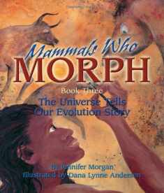 Mammals Who Morph: The Universe Tells Our Evolution Story (Sharing Nature With Children Book, 3)