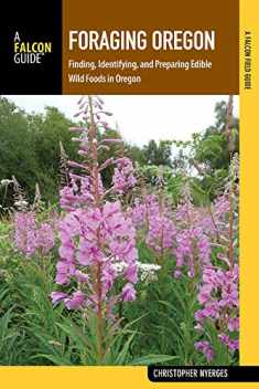 Foraging Oregon: Finding, Identifying, and Preparing Edible Wild Foods in Oregon (Foraging Series)