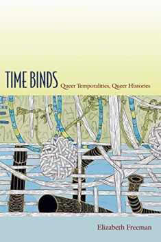 Time Binds: Queer Temporalities, Queer Histories (Perverse Modernities: A Series Edited by Jack Halberstam and Lisa Lowe)