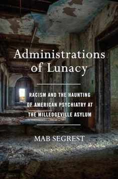 Administrations of Lunacy: Racism and the Haunting of American Psychiatry at the Milledgeville Asylum