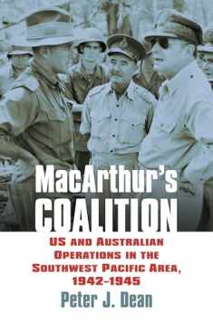 MacArthur's Coalition: US and Australian Military Operations in the Southwest Pacific Area, 1942-1945 (Modern War Studies)