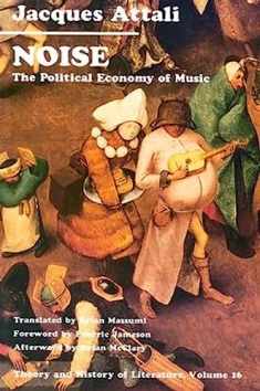 Noise: The Political Economy of Music (Theory and History of Literature, Vol. 16) (Volume 16)