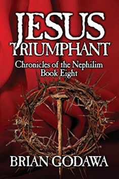 Jesus Triumphant (Chronicles of the Nephilim)