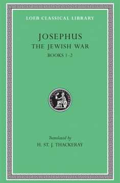 Josephus: The Jewish War, Books I-II (Loeb Classical Library No. 203) (Volume I)