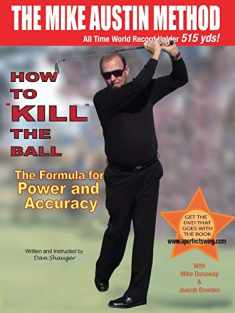 How to KILL The Ball: The Formula for Power and Accuracy (Daniel R. Shauger)