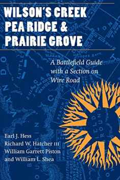 Wilson's Creek, Pea Ridge, and Prairie Grove: A Battlefield Guide, with a Section on Wire Road (This Hallowed Ground: Guides to Civil War Battlefields)