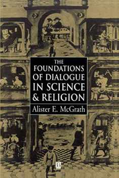 The Foundations of Dialogue in Science & Religion