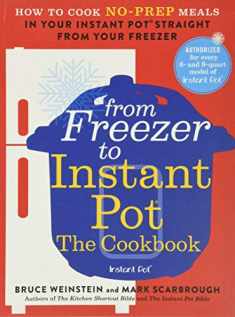 From Freezer to Instant Pot: The Cookbook: How to Cook No-Prep Meals in Your Instant Pot Straight from Your Freezer (Instant Pot Bible, 2)