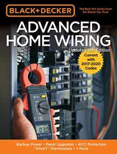 Black & Decker Advanced Home Wiring, 5th Edition: Backup Power - Panel Upgrades - AFCI Protection - "Smart" Thermostats - + More