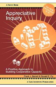 Appreciative Inquiry: A Positive Approach to Building Cooperative Capacity (Focus Book Series)