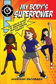 My Body's Superpower: The Girls' Guide to Growing Up Healthy During Puberty