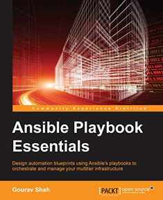 Ansible Playbook Essentials: Design Automation Blueprints Using Ansible's Playbooks to Orchestrate and Manage You Multitier Infrastructure