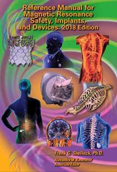 Reference Manual for Magnetic Resonance Safety, Implants, and Devices: Edition 2018