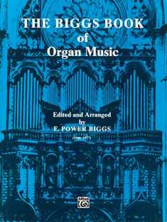 The Biggs Book of Organ Music (H. W. Gray)