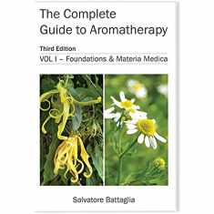 The Complete Guide to Aromatherapy Volume 1 Foundations and Materia Medica