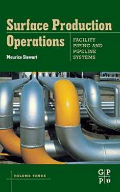 Surface Production Operations: Volume III: Facility Piping and Pipeline Systems
