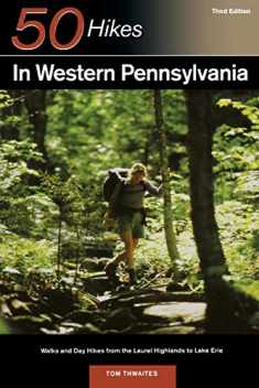Explorer's Guide 50 Hikes in Western Pennsylvania: Walks and Day Hikes from the Laurel Highlands to Lake Erie (Explorer's 50 Hikes)