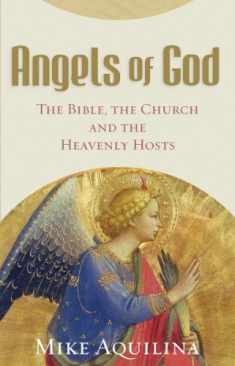 Angels of God: The Bible, the Church and the Heavenly Hosts