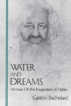 Water and Dreams: An Essay on the Imagination of Matter (Bachelard Translation Series)