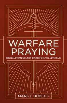 Warfare Praying: Biblical Strategies for Overcoming the Adversary
