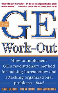 The GE Work-Out : How to Implement GE's Revolutionary Method for Busting Bureaucracy & Attacking Organizational Proble