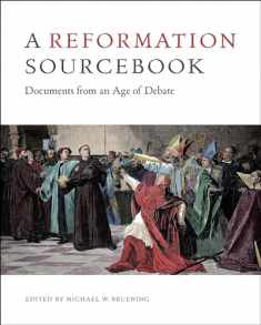 A Reformation Sourcebook: Documents from an Age of Debate