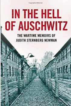 In the Hell of Auschwitz: The Wartime Memoirs of Judith Sternberg Newman