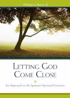 Letting God Come Close: An Approach to the Ignatian Spiritual Exercises