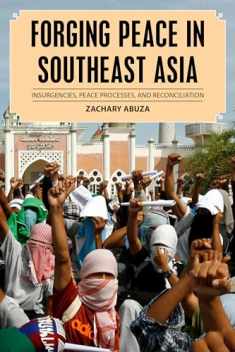 Forging Peace in Southeast Asia: Insurgencies, Peace Processes, and Reconciliation (Peace and Security in the 21st Century)