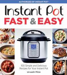Instant Pot Fast & Easy: 100 Simple and Delicious Recipes for Your Instant Pot