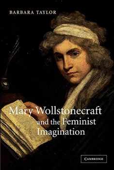 Mary Wollstonecraft and the Feminist Imagination (Cambridge Studies in Romanticism, Series Number 56)