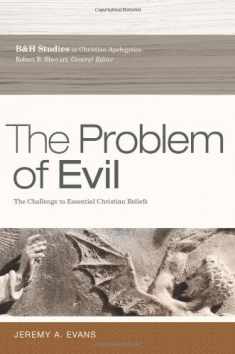 The Problem of Evil: The Challenge to Essential Christian Beliefs (B&h Studies in Christian Apologetics)