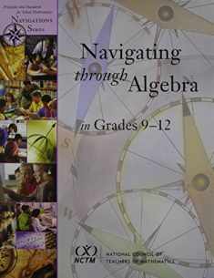 Navigating Through Algebra in Grades 9-12 (Principles and Standards for School Mathematics Navigations Series)