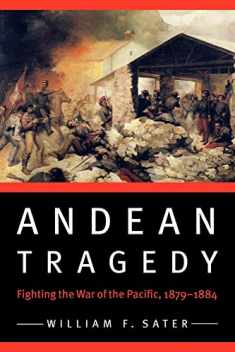 Andean Tragedy: Fighting the War of the Pacific, 1879-1884 (Studies in War, Society, and the Military)