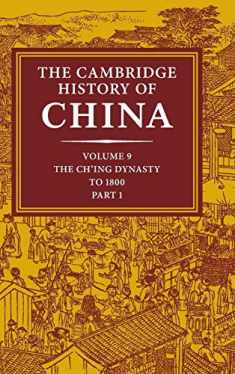 The Cambridge History of China, Vol. 9: The Ch'ing Dynasty, Part 1: To 1800