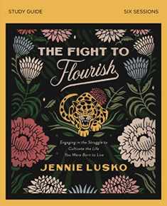 The Fight to Flourish Bible Study Guide: Engaging in the Struggle to Cultivate the Life You Were Born to Live